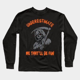 Underestimate Me That'll Be Fun Long Sleeve T-Shirt